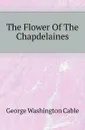 The Flower Of The Chapdelaines - Cable George Washington