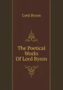 The Poetical Works Of Lord Byron - Lord Byron