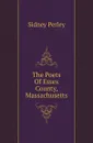 The Poets Of Essex County, Massachusetts - Sidney Perley