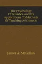 The Psychology Of Number And Its Applications To Methods Of Teaching Arithmetic - J.A. McLellan