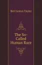 The So-Called Human Race - Bert Leston Taylor