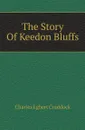 The Story Of Keedon Bluffs - Charles Egbert Craddock