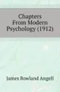 Chapters From Modern Psychology (1912) - James Rowland Angell