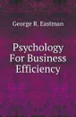 Psychology For Business Efficiency - George R. Eastman