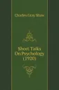 Short Talks On Psychology (1920) - Charles Gray Shaw