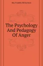 The Psychology And Pedagogy Of Anger - Roy Franklin Richardson