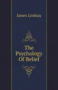 The Psychology Of Belief - James Lindsay