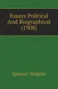 Essays Political And Biographical (1908) - Walpole Spencer