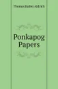 Ponkapog Papers - Aldrich Thomas Bailey