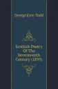 Scottish Poetry Of The Seventeenth Century (1895) - Eyre-Todd George