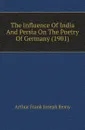 The Influence Of India And Persia On The Poetry Of Germany (1901) - Arthur Frank Joseph Remy