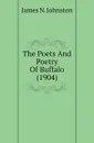 The Poets And Poetry Of Buffalo (1904) - James N. Johnston