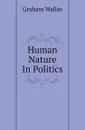 Human Nature In Politics - Graham Wallas