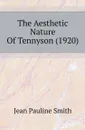 The Aesthetic Nature Of Tennyson (1920) - Jean Pauline Smith