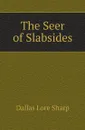 The Seer of Slabsides - Dallas Lore Sharp