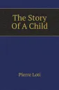 The Story Of A Child - Pierre Loti