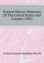 Natural History Museums Of The United States And Canada (1903) - Frederick James Hamilton Merrill