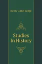 Studies In History - Henry Cabot Lodge