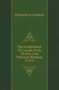 The Constitution Of Canada In Its History And Practical Working. 1917 - W.R. Riddell