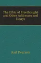 The Ethic of Freethought and Other Addresses and Essays - Karl Pearson