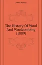 The History Of Wool And Woolcombing (1889) - James Burnley