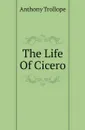 The Life Of Cicero - Trollope Anthony