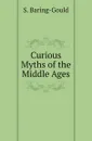 Curious Myths of the Middle Ages. 1867 - S. Baring-Gould