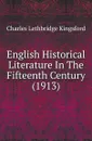 English Historical Literature In The Fifteenth Century (1913) - Charles Lethbridge Kingsford