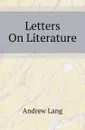 Letters On Literature - Andrew Lang