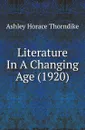 Literature In A Changing Age (1920) - Ashley Horace Thorndike