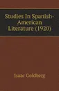 Studies In Spanish-American Literature (1920) - Isaac Goldberg