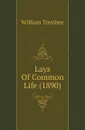 Lays Of Common Life (1890) - William Toynbee