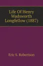 Life Of Henry Wadsworth Longfellow (1887) - Eric S. Robertson