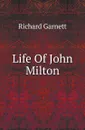 Life Of John Milton - Garnett Richard
