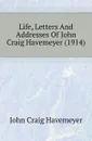 Life, Letters And Addresses Of John Craig Havemeyer (1914) - John Craig Havemeyer