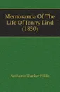 Memoranda Of The Life Of Jenny Lind (1850) - Willis Nathaniel Parker