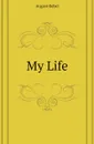 My Life - August Bebel