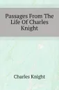 Passages From The Life Of Charles Knight - Knight Charles