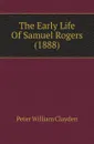 The Early Life Of Samuel Rogers (1888) - Peter William Clayden