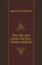 The Life And Letters Of Fitz-Greene Halleck - James Grant Wilson