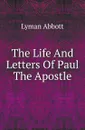 The Life And Letters Of Paul The Apostle - Lyman Abbott