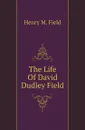 The Life Of David Dudley Field - Henry M. Field