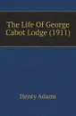 The Life Of George Cabot Lodge (1911) - Henry Adams