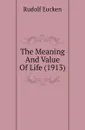 The Meaning And Value Of Life (1913) - Rudolf Eucken