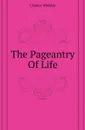 The Pageantry Of Life - Whibley Charles