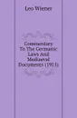 Commentary To The Germanic Laws And Mediaeval Documents (1915) - Leo Wiener