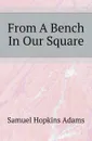 From A Bench In Our Square - Samuel Hopkins Adams