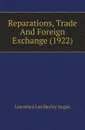 Reparations, Trade And Foreign Exchange (1922) - Lawrence Lee Bazley Angas