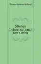 Studies In International Law (1898) - Thomas Erskine Holland