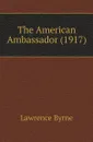 The American Ambassador (1917) - Lawrence Byrne